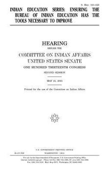 Indian Education Series :&nbsp;ensuring the Bureau of Indian Education Has the Tools Necessary to Improve