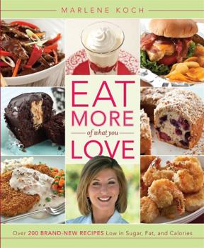 Hardcover Eat More of What You Love: Over 200 Brand-New Recipes Low in Sugar, Fat, and Calories Book