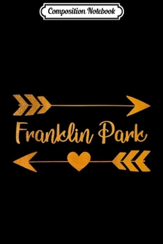 Composition Notebook: FRANKLIN PARK IL ILLINOIS Funny City Home USA Women Gift  Journal/Notebook Blank Lined Ruled 6x9 100 Pages