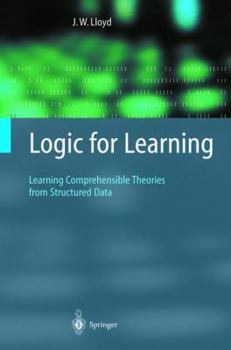 Paperback Logic for Learning: Learning Comprehensible Theories from Structured Data Book