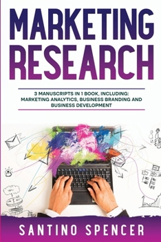 Paperback Marketing Research: 3-in-1 Guide to Master Marketing Surveys, Competitors Analysis, Focus Groups & Competitor Research Book