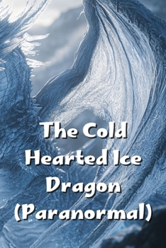 Paperback The Cold Hearted Ice Dragon (Paranormal) Book