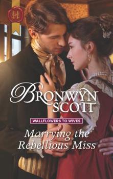 Marrying The Rebellious Miss - Book #4 of the Wallflowers to Wives