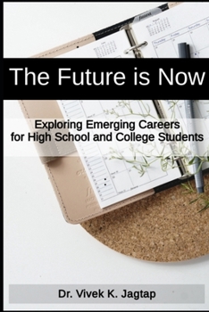 Paperback The Future Is Now: Exploring Emerging Careers for High School and College Students Book