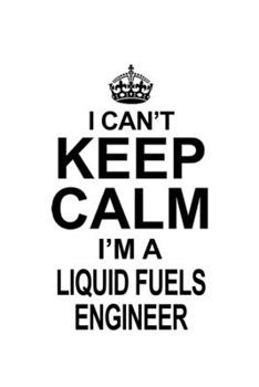 Paperback I Can't Keep Calm I'm A Liquid Fuels Engineer: Best Liquid Fuels Engineer Notebook, Journal Gift, Diary, Doodle Gift or Notebook 6 x 9 Compact Size- 1 Book