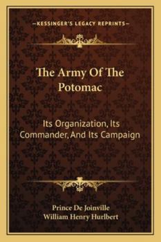 The Army Of The Potomac: Its Organization, Its Commander, And Its Campaign