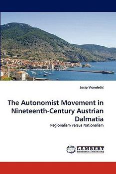 Paperback The Autonomist Movement in Nineteenth-Century Austrian Dalmatia Book