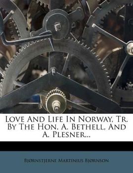 Paperback Love and Life in Norway, Tr. by the Hon. A. Bethell, and A. Plesner... Book