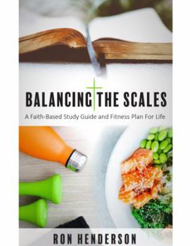Paperback Balancing the Scales: A Faith-Based Study Guide and Fitness Plan for Life Book