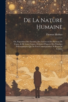 Paperback De La Nature Humaine: Ou, Exposition Des Facultés, Des Actions & Des Passions De L'ame, & De Leurs Causes, Déduites D'apreès Des Principes P [French] Book