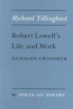 Robert Lowell's Life and Work: Damaged Grandeur (Poets on Poetry) - Book  of the Poets on Poetry