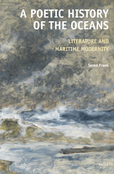 A Poetic History of the Oceans Literature and Maritime Modernity