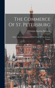 The Commerce Of St. Petersburg: With A Brief Description Of The Trade Of The Russian Empire