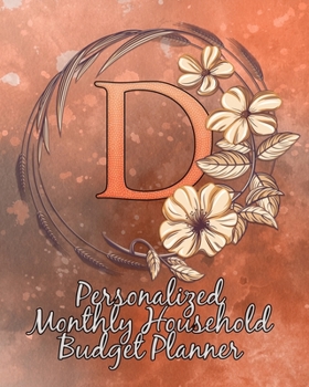 D: Personalized Monthly Household Budget Planner: Keep Track of an Entire Year and Improve Your Finances with this Direct-to-the-Point Workbook