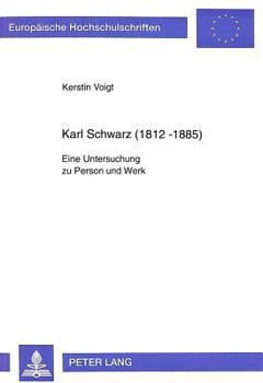Karl Schwarz (1812-1885): Eine Untersuchung Zu Person Und Werk
