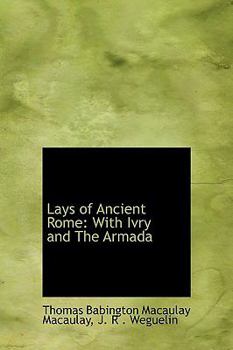 Lays of Ancient Rome : With Ivry and the Armada