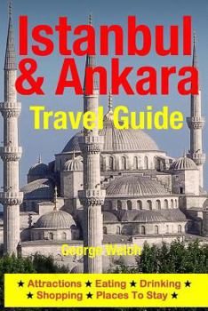 Paperback Istanbul & Ankara Travel Guide: Attractions, Eating, Drinking, Shopping & Places To Stay Book