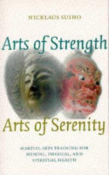 Paperback Arts of Strength, Arts of Serenity: Martial Arts Training for Mental, Physical, and Spiritual Health Book