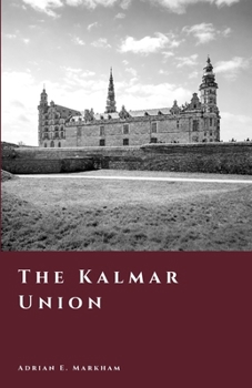 The Kalmar Union: Denmark, Norway, and Sweden Under One Crown