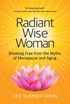 Paperback Radiant Wise Woman: Breaking Free from the Myths of Menopause and Aging Book