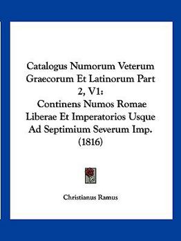 Paperback Catalogus Numorum Veterum Graecorum Et Latinorum Part 2, V1: Continens Numos Romae Liberae Et Imperatorios Usque Ad Septimium Severum Imp. (1816) [Latin] Book