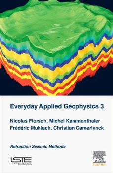 Hardcover Everyday Applied Geophysics 3: Refraction Seismic Methods Book