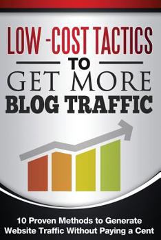 Paperback Low Cost Tactics To Get More Blog Traffic: 10 Proven Methods to Generate Website Traffic Book