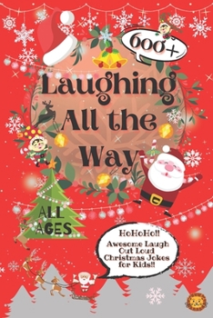 Paperback Laughing All the Way: 600+ Awesome Christmas Jokes for Kids Book