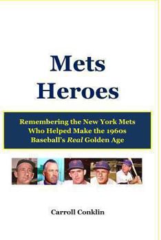 Paperback Mets Heroes: Remembering the New York Mets Who Helped Make the 1960s Baseball's Real Golden Age Book