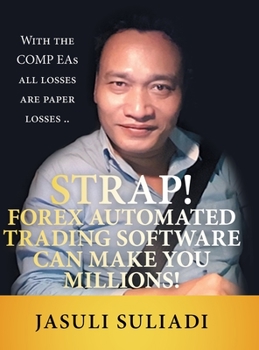 Hardcover Strap! Forex Automated Trading Software Can Make You Millions!: With the Comp Eas All Losses Are Paper Losses .. Book