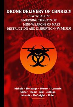 DRONE DELIVERY OF CBNRECy - DEW WEAPONS : Emerging Threats of Mini-Weapons of Mass Destruction and Disruption (WMDD)