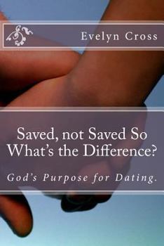 Paperback Saved, not Saved So What's the Difference?: God's Purpose for Dating Book