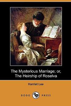 Paperback The Mysterious Marriage; Or, the Heirship of Roselva (Dodo Press) Book