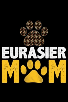 Paperback Eurasier Mom: Cool Eurasier Dog Journal Notebook - Gifts Idea for Eurasier Dog Lovers Notebook for Men & Women. Book