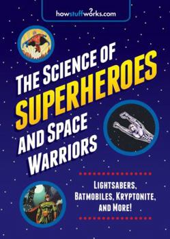 Paperback The Science of Superheroes and Space Warriors: Lightsabers, Batmobiles, Kryptonite, and More! Book