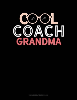Cool Coach Grandma: Unruled Composition Book