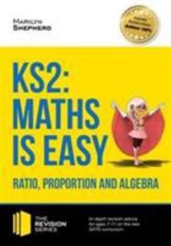 Paperback KS2: Maths is Easy - Ratio, Proportion and Algebra.: In-depth revision advice for ages 7-11 on the new SATS curriculum. Book