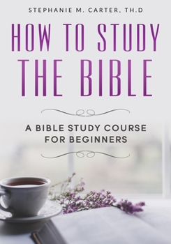 How to Study the Bible: A Bible Study Course for Beginners