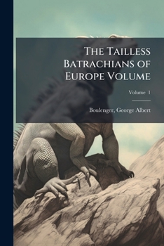 The tailless batrachians of Europe Volume v. 1