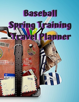 Paperback Baseball Spring Training Travel Planner: A Travel Planner Focused On Your Trip To Spring Training Book