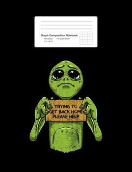 Graph Composition Notebook: Math, Physics, Science Exercise Book - Alien Trying To Get Back Home Funny Galaxy Space ET Gift - Black 5x5 Graph Paper - ... Teens, Boys, Girls - 7.5"x9.75" 100 pages