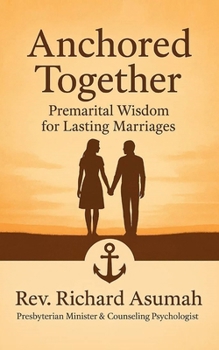 Anchored Together: Premarital Wisdom for Lasting Marriage