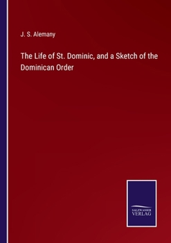 The Life of St. Dominic, and a Sketch of the Dominican Order