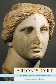 Hardcover Arion's Lyre: Archaic Lyric Into Hellenistic Poetry Book