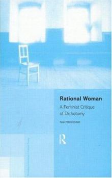 Hardcover Rational Woman: A Feminist Critique of Dichotomy Book