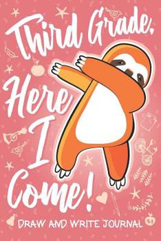 Paperback Third Grade Here I Come! Draw and Write Journal: Cute Dabbing Sloth Gift for 3rd Grader Pink Notebook Diary & Doodling Sketchbook for Kids Girls & Boy Book