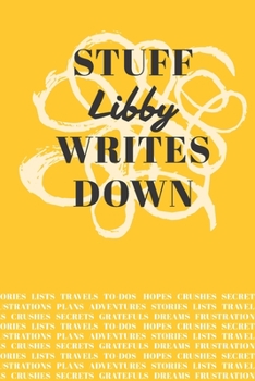 Stuff Libby Writes Down: Personalized Journal / Notebook (6 x 9 inch) with 110 wide ruled pages inside [Mustard Yellow]
