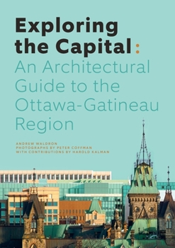 Paperback Exploring the Capital: An Architectural Guide to the Ottawa-Gatineau Region Book