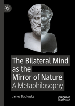 Paperback The Bilateral Mind as the Mirror of Nature: A Metaphilosophy Book