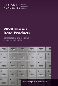 Paperback 2020 Census Data Products: Demographic and Housing Characteristics File: Proceedings of a Workshop Book